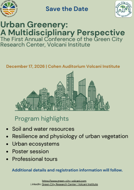 מכון וולקני - מנהל המחקר החקלאי / VOLCANI INSTITUTE - Agricultural Research Organization Green City Center urban agroecology Save the Date Urban Greenery: A Multidisciplinary Perspective The First Annual Conference of the Green City Research Center, Volcani Institute December 17, 2026 | Cohen Auditorium Volcani Institute Program highlights: Soil and water resources Resilience and physiology of urban vegetation Urban ecosystems Poster session Professional tours Additional details and registration information will follow. https://www.green-city-volcani.com LinkedIn: Green City Research Center | Volcani Institute